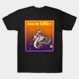 MAKE ME KING!!! T-Shirt